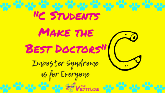C Students Make the Best Doctors”…Imposter Syndrome is for Everyone